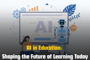 AI in Education: Shaping the Future of Learning Today