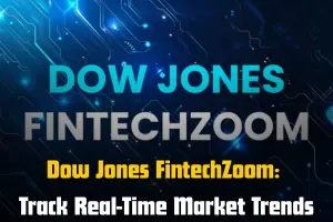 Dow Jones FintechZoom: Track Real-Time Market Trends