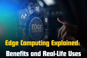 Edge Computing Explained: How It’s Shaping the Future of Tech