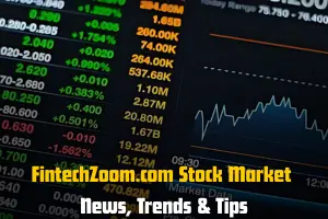 FintechZoom.com Stock Market News, Trends & Tips