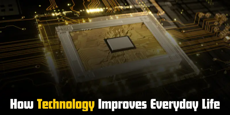 how technology improves everyday life