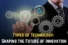 Types of Technology: Shaping the Future of Innovation
