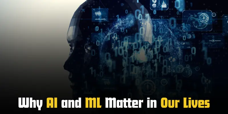 why ai and ml matter in our lives