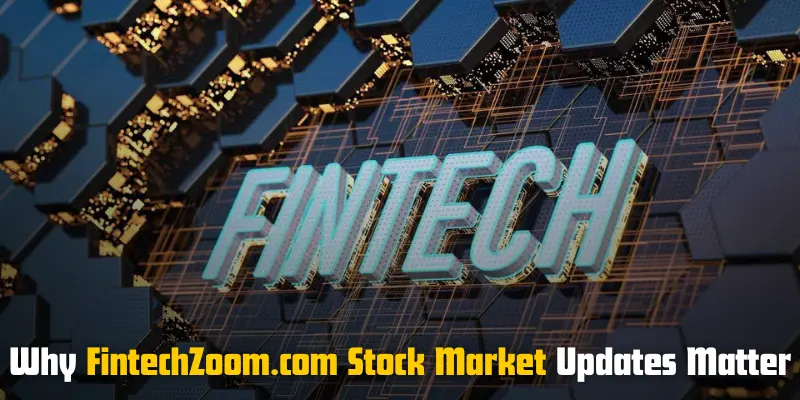 why fintechzoom.com stock market updates matter